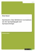 Sportmotive. Eine Reflektion von Ansätzen aus der Sportpädagogik und Sportpsychologie Sportmotive. Eine Reflektion von Ansätzen aus der Sportpädagogik und Sportpsychologie