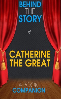 Catherine the Great - Behind the Story (A Book Companion) (eBook, ePUB) - Books, Behind the Story(TM)