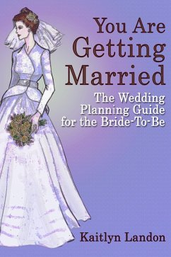 You Are Getting Married: The Wedding Planning Guide for the Bride-To-Be (eBook, ePUB) - Landon, Kaitlyn