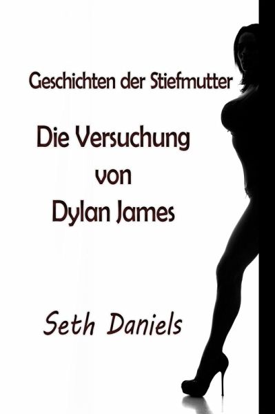 Geschichten der Stiefmutter: Die Versuchung von Dylan James (eBook, ePUB) Geschichten der Stiefmutter: Die Versuchung von Dylan James (eBook, ePUB)