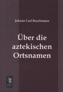 Über die aztekischen Ortsnamen - Buschmann, Johann C.