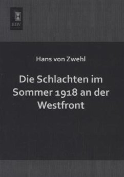 Die Schlachten im Sommer 1918 an der Westfront - Zwehl, Hans von