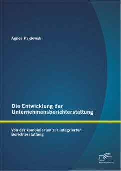 Die Entwicklung der Unternehmensberichterstattung: Von der kombinierten zur integrierten Berichterstattung - Pajdowski, Agnes