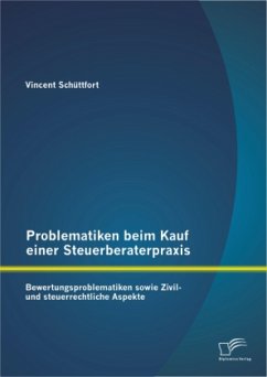 Problematiken beim Kauf einer Steuerberaterpraxis: Bewertungsproblematiken sowie Zivil- und steuerrechtliche Aspekte - Schüttfort, Vincent
