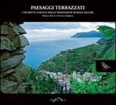Paesaggi terrazzati. I muretti a secco nella tradizione rurale ligure Paesaggi terrazzati. I muretti a secco nella tradizione rurale ligure