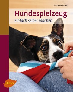 Hundespielzeug einfach selber machen (eBook, PDF) - Lenz, Corinna