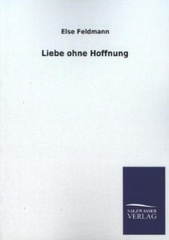 Liebe ohne Hoffnung - Feldmann, Else