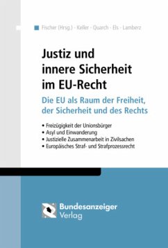 Justiz und innere Sicherheit im EU-Recht - Fischer, Hans-Georg; Keller, Matthias; Quarch, Matthias; Els, Frank; Lamberz, Markus