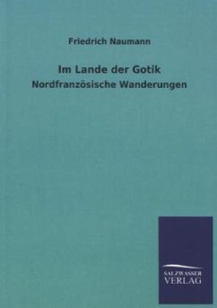 Im Lande der Gotik - Naumann, Friedrich