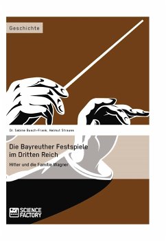 Die Bayreuther Festspiele im Dritten Reich (eBook, PDF) - Busch-Frank, Sabine; Strauss, Helmut