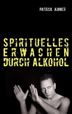 Spirituelles Erwachen durch Alkohol - Aigner, Patrick