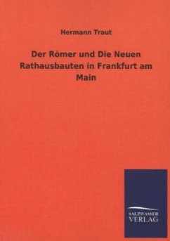 Der Römer und Die Neuen Rathausbauten in Frankfurt am Main - Traut, Hermann