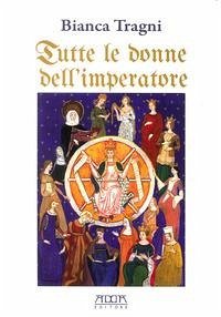 Cover Tutte le donne dell'imperatore. L'universo femmenile di Federico II di Svevia