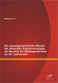 Der sprachgeschichtliche Wandel der deutschen Schulterminologie als Resultat der Bildungsreformen im 19. Jahrhundert
