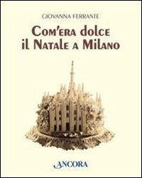Com'era dolce il Natale a Milano - Ferrante, Giovanna