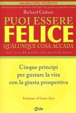 Puoi essere felice. Qualunque cosa accada. Cinque principi per gustare la vita con la giusta prospettiva