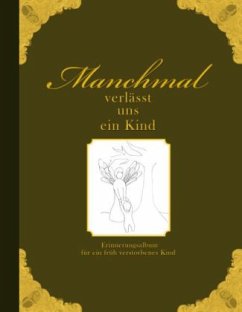 Manchmal verlässt uns ein Kind - Erinnerungsalbum für ein früh verstorbenes Kind - Wolter, Heike