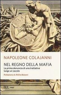 Nel regno della mafia. La prima denuncia di una trattativa lunga un secolo - Colajanni, Napoleone