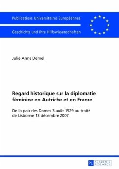Regard historique sur la diplomatie féminine en Autriche et en France - Demel, Julie Anne