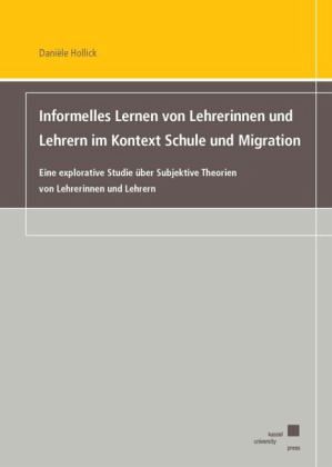 Informelles Lernen von Lehrerinnen und Lehrern im Kontext Schule und Migration Informelles Lernen von Lehrerinnen und Lehrern im Kontext Schule und Migration