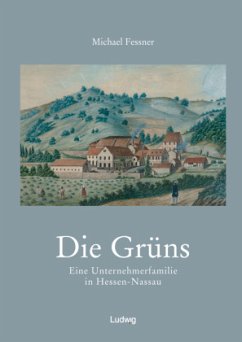 Die Grüns. Eine Unternehmerfamilie in Hessen-Nassau - Fessner, Michael