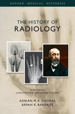The History of Radiology (eBook, ePUB) - Thomas, Adrian M. K.; Banerjee, Arpan K.