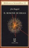 Il bosone di Higgs. L'invenzione e la scoperta della «particella di Dio» Il bosone di Higgs. L'invenzione e la scoperta della «particella di Dio»