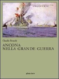 Ancona nella grande guerra - Bruschi, Claudio