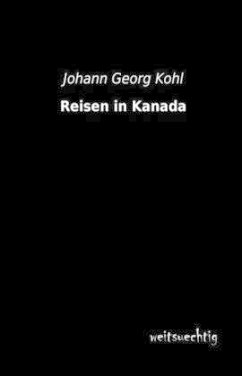 Reisen in Kanada - Kohl, Johann G.