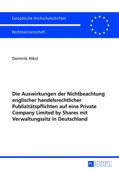 Die Auswirkungen der Nichtbeachtung englischer handelsrechtlicher Publizitätspflichten auf eine Private Company Limited by Shares mit Verwaltungssitz in Deutschland - Nikol, Dominik