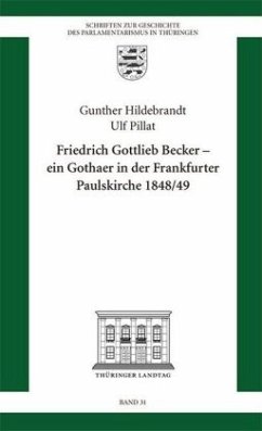 Friedrich Gottlieb Becker - Ein Gothaer in der Frankfurter Paulskirche 1848/49 - Hildebrandt, Gunther