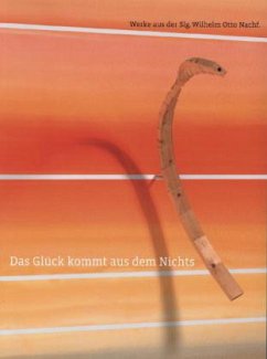 Cover Das Glück kommt aus dem Nichts. Werke aus der Sammlung Wilhelm Otto Nachf. Works from the Collection Wilhelm Otto Nachf.