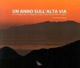 Un anno sull'alta via. Le immagini di sei fotografi lungo l'alta via dei monti liguri Un anno sull'alta via. Le immagini di sei fotografi lungo l'alta via dei monti liguri