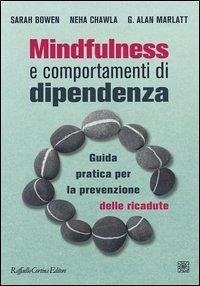 Cover Mindfulness e comportamenti di dipendenza. Guida pratica per la prevenzione delle ricadute