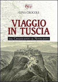 Cover Viaggio in Tuscia. Dal Cinquecento al Novecento
