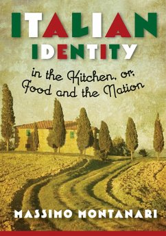 Italian Identity in the Kitchen, or Food and the Nation (eBook, ePUB) - Montanari, Massimo