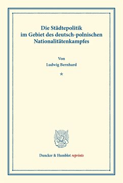 Die Städtepolitik im Gebiet des deutsch-polnischen Nationalitätenkampfes. - Bernhard, Ludwig