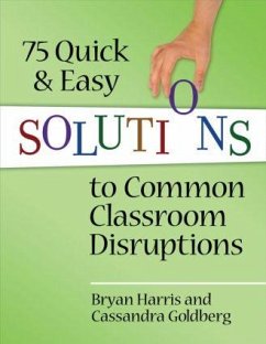 75 Quick and Easy Solutions to Common Classroom Disruptions - Harris, Bryan; Goldberg, Cassandra
