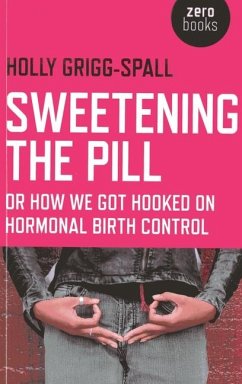 Cover Sweetening the Pill - or How We Got Hooked on Hormonal Birth Control