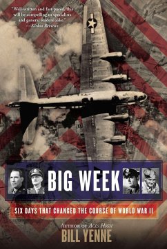 Big Week: Six Days That Changed the Course of World War II - Yenne, Bill
