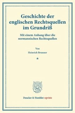 Geschichte der englischen Rechtsquellen im Grundriß - Brunner, Heinrich