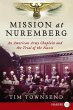Mission at Nuremberg: An American Army Chaplain and the Trial of the Nazis Tim Townsend Author