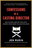 Confessions of a Casting Director: Help Actors Land Any Role with Secrets from Inside the Audition Room