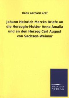 Johann Heinrich Mercks Briefe an die Herzogin-Mutter Anna Amalia und an den Herzog Carl August von Sachsen-Weimar - Gräf, Hans G.