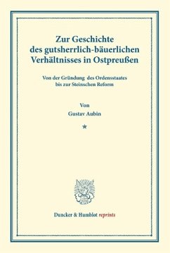 Zur Geschichte des gutsherrlich-bäuerlichen Verhältnisses in Ostpreußen - Aubin, Gustav
