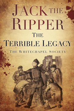 Jack the Ripper: The Terrible Legacy (eBook, ePUB) - The Whitechapel Society