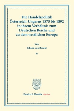 Die Handelspolitik Österreich-Ungarns 1875 bis 1892 - Bazant, Johann von