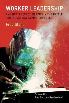 Worker Leadership: America's Secret Weapon in the Fight for Industrial Competitiveness - Stahl, Fred