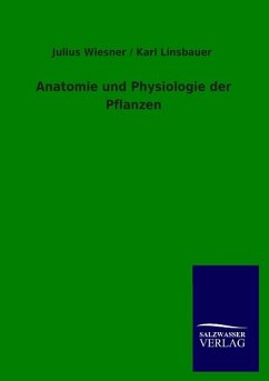 Anatomie und Physiologie der Pflanzen - Wiesner, Julius;Linsbauer, Karl