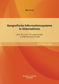 Geografische Informationssysteme in Unternehmen: ¿Best-Practices¿, Einsatzpotentiale und Wettbewerbsvorteile - Simon, Ellen